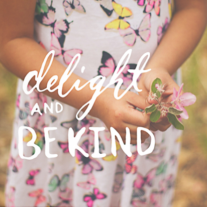 Delight & Be Kind