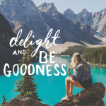 Delight & Be GOODNESS