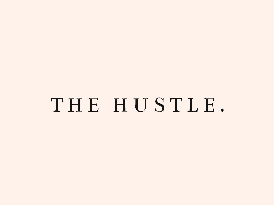 The Hustle >> Delight and Be Blog